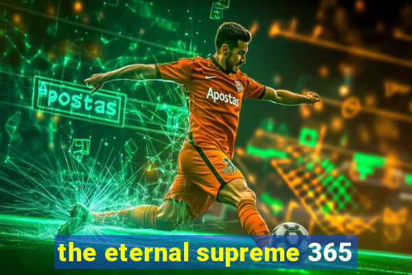 the eternal supreme 365